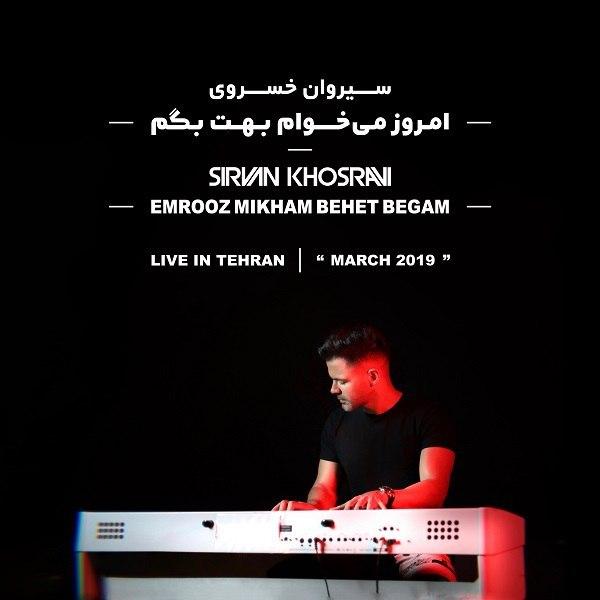 Sirvan Khosravi - Emrooz Mikham Behet Begam (Live)