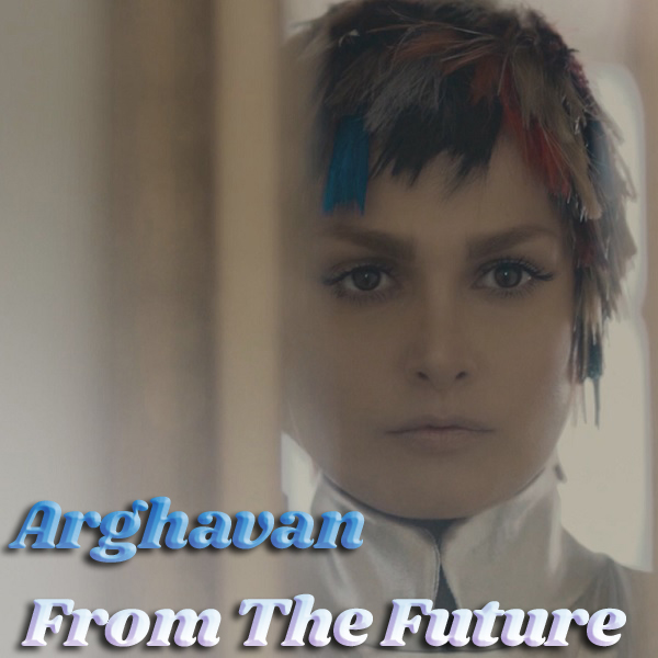 Arghavan - 'From The Future'