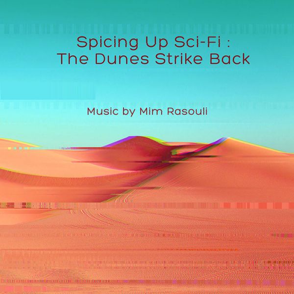 Mim Rasouli - 'Spicing Up SciFi The Dunes Strike Back'