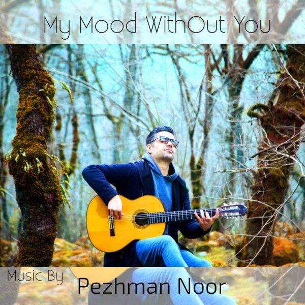 Pezhman Noor - 'My Mood Without You'