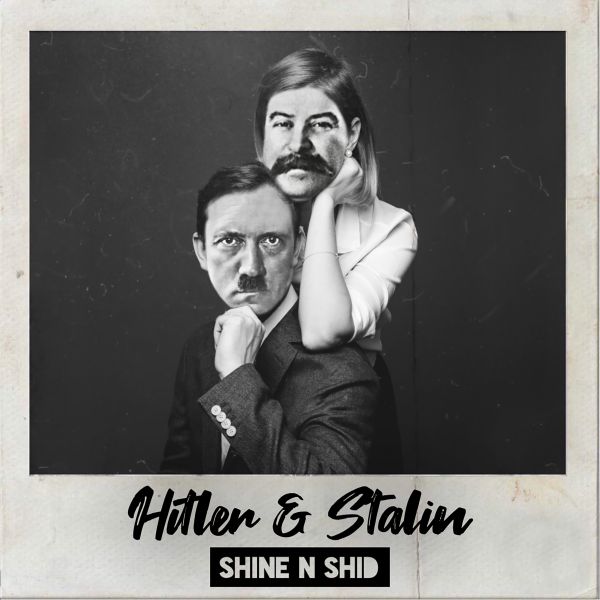 Shine N Shid - 'Hitler & Stalin'