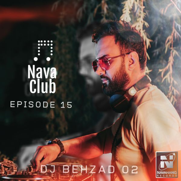 DJ Behzad 02 - 'Nava Club (Episode 15)'