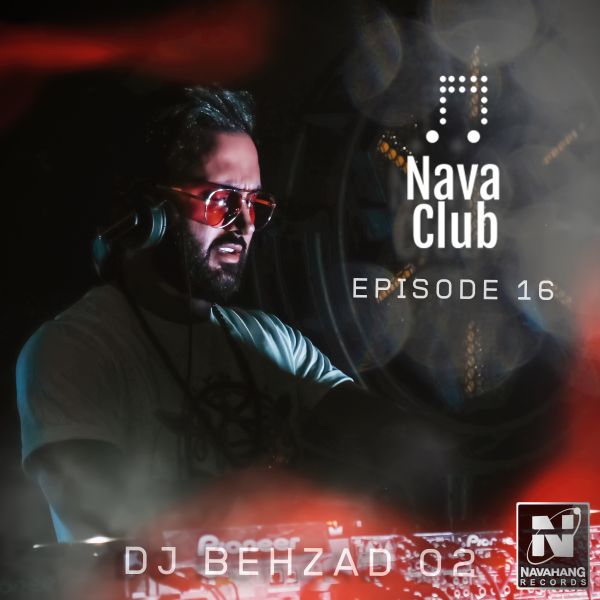 DJ Behzad 02 - Nava Club (Episode 16)