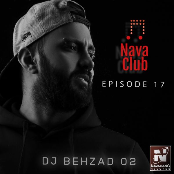 DJ Behzad 02 - Nava Club (Episode 17)