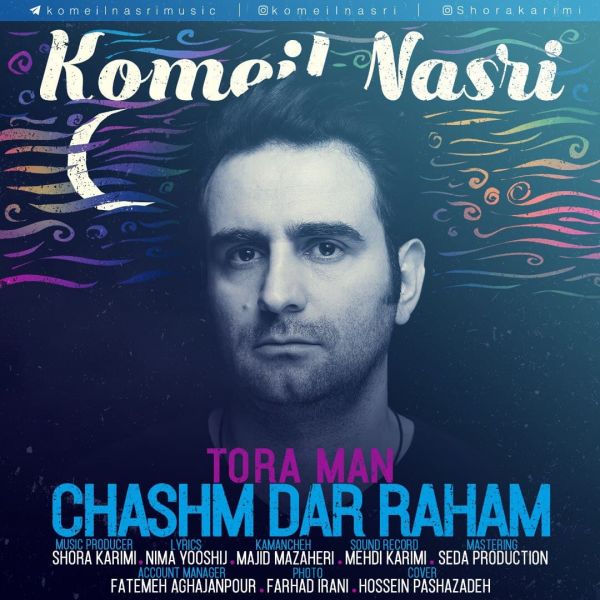 Komeil Nasri - Tora Man Chashm Dar Raham