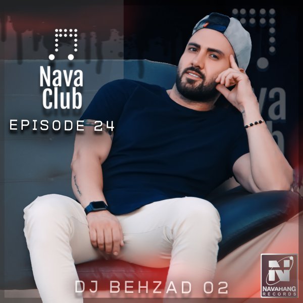 DJ Behzad 02 - Nava Club (Episode 24)