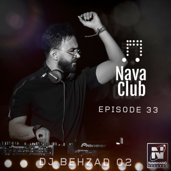 DJ Behzad 02 - Nava Club (Episode 33)
