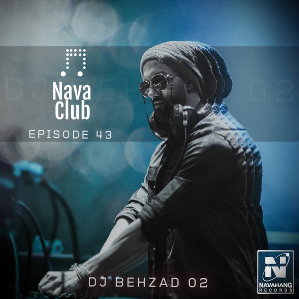 DJ Behzad 02 - Nava Club (Episode 43)