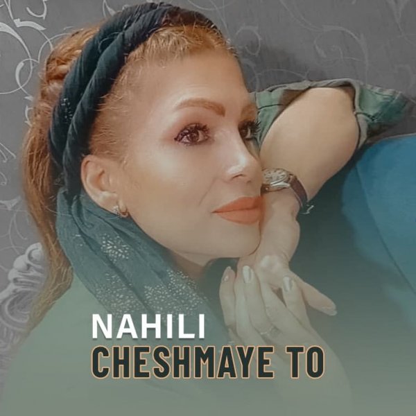 Nahili - 'Cheshmaye To'