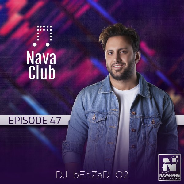 DJ Behzad 02 - Nava Club (Episode 47)