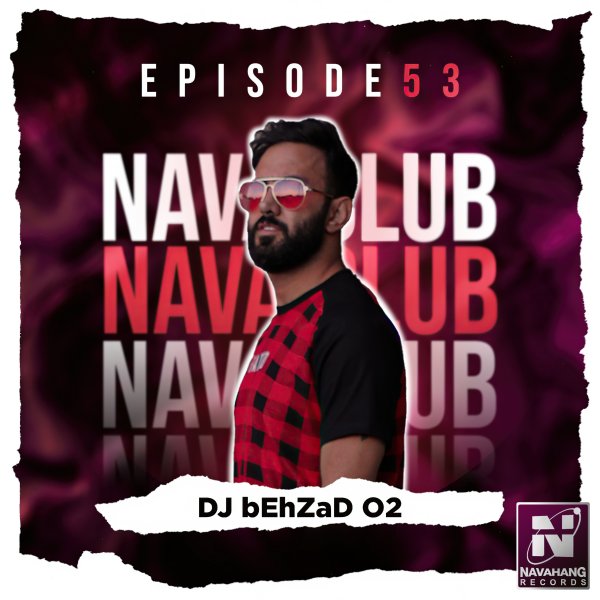 DJ Behzad 02 - Nava Club (Episode 53)