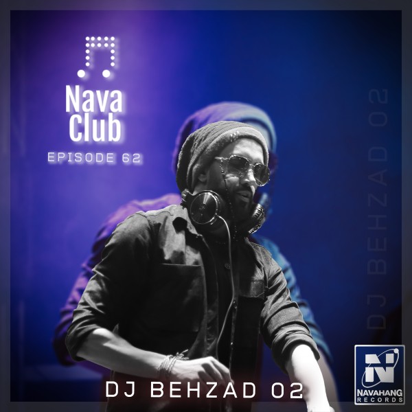 DJ Behzad 02 - Nava Club (Episode 62)