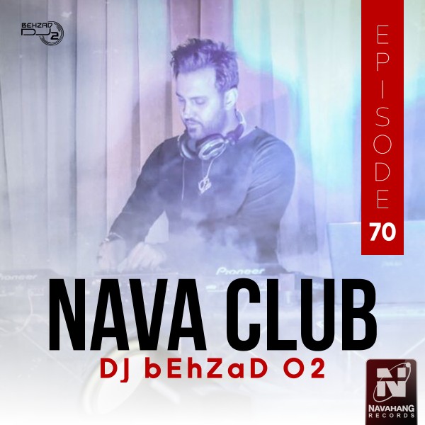 DJ Behzad 02 - Nava Club (Episode 70)