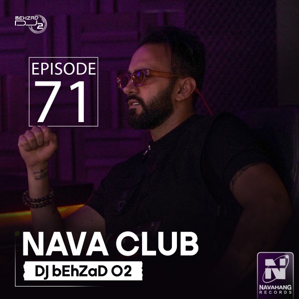 DJ Behzad 02 - Nava Club (Episode 71)
