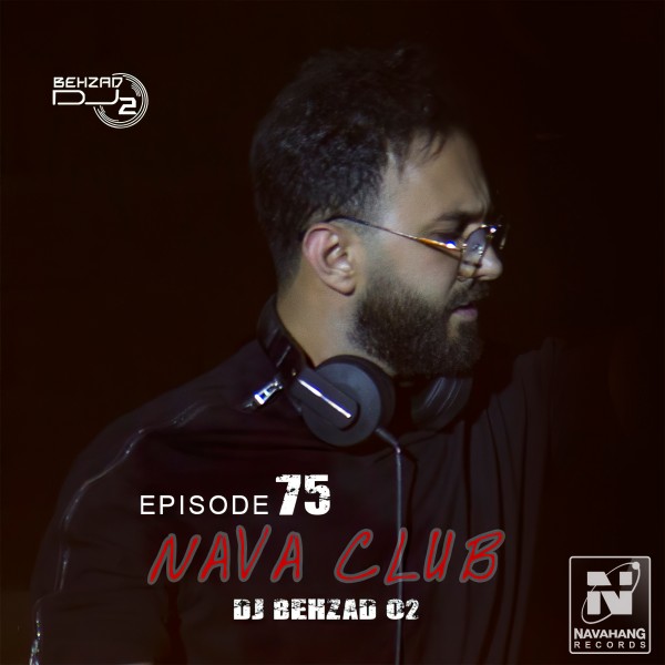 DJ Behzad 02 - Nava Club (Episode 75)