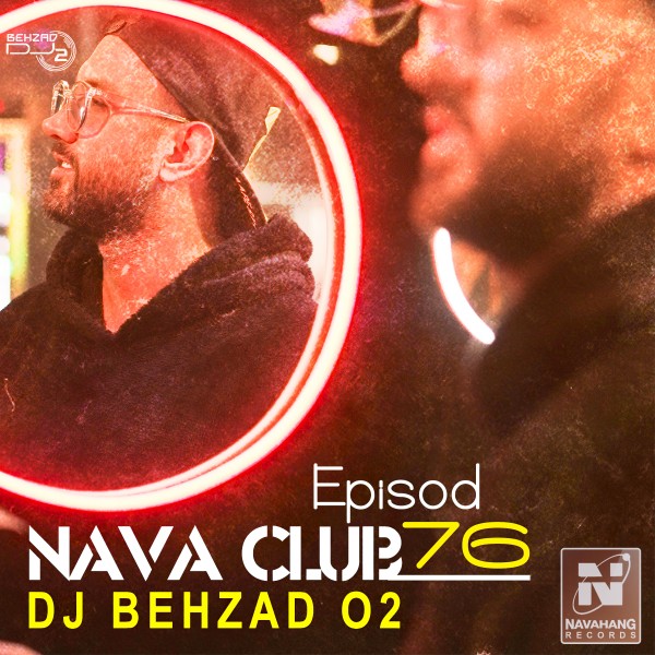 DJ Behzad 02 - Nava Club (Episode 76)