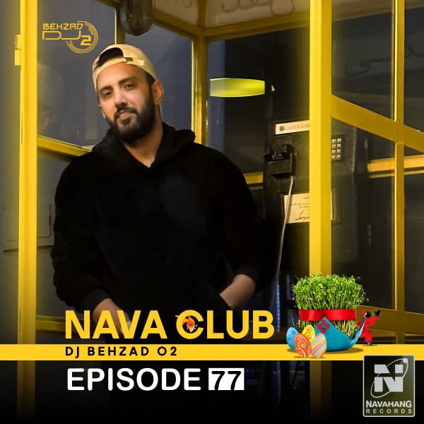 DJ Behzad 02 - Nava Club (Episode 77)