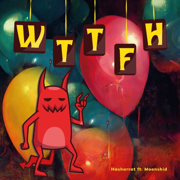 Hasharrat - W.T.T.F.H (ft. Moonshid)
