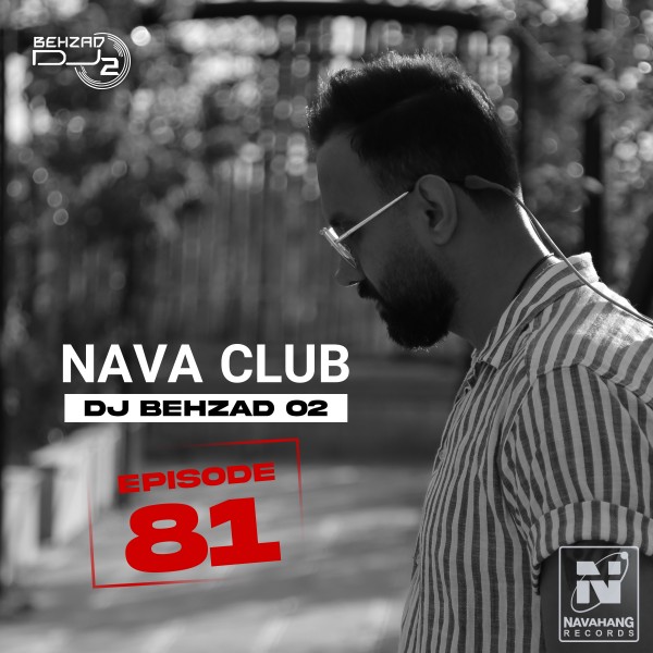 DJ Behzad 02 - Nava Club (Episode 81)