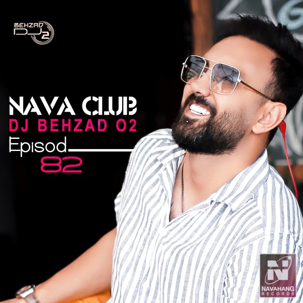 DJ Behzad 02 - Nava Club (Episode 82)
