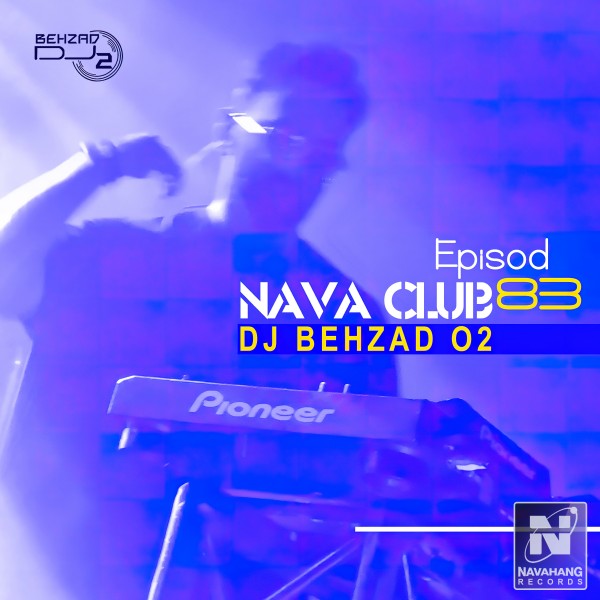DJ Behzad 02 - Nava Club (Episode 83)