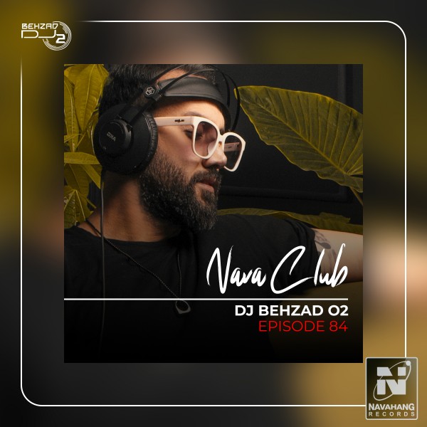 DJ Behzad 02 - Nava Club (Episode 84)