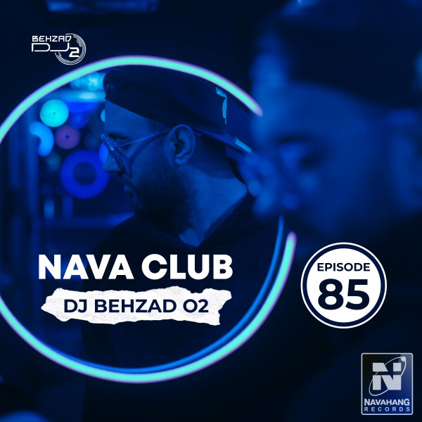 DJ Behzad 02 - Nava Club (Episode 85)