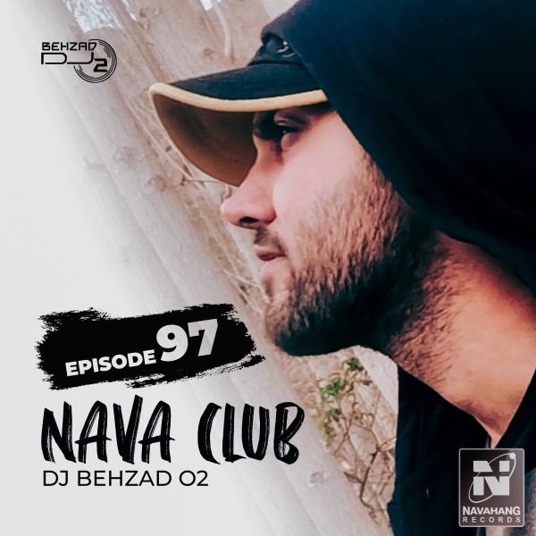 DJ Behzad 02 - Nava Club (Episode 97)