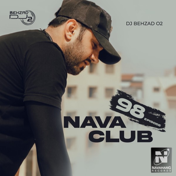 DJ Behzad 02 - Nava Club (Episode 98)