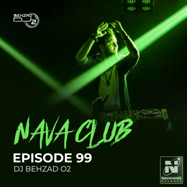 DJ Behzad 02 - Nava Club (Episode 99)