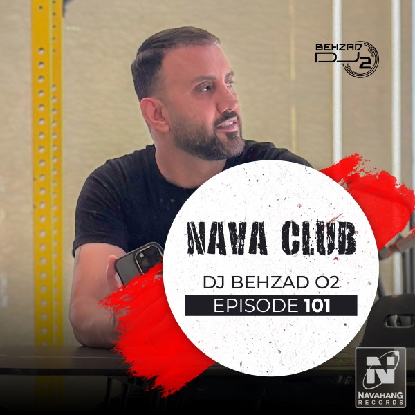 DJ Behzad 02 - Nava Club (Episode 101)