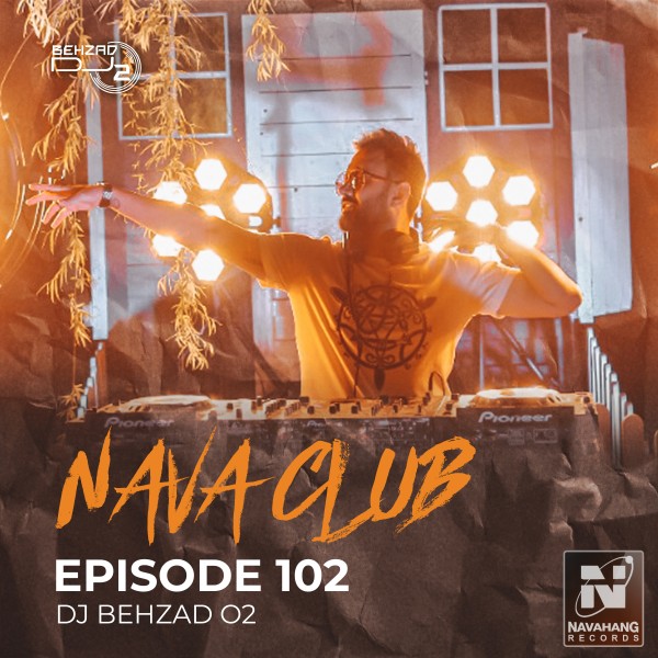 DJ Behzad 02 - Nava Club (Episode 102)