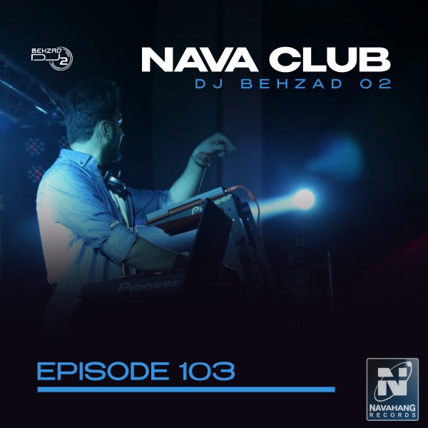 DJ Behzad 02 - Nava Club (Episode 103)