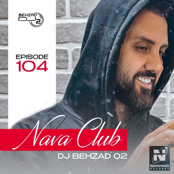 DJ Behzad 02 - Nava Club (Episode 104)