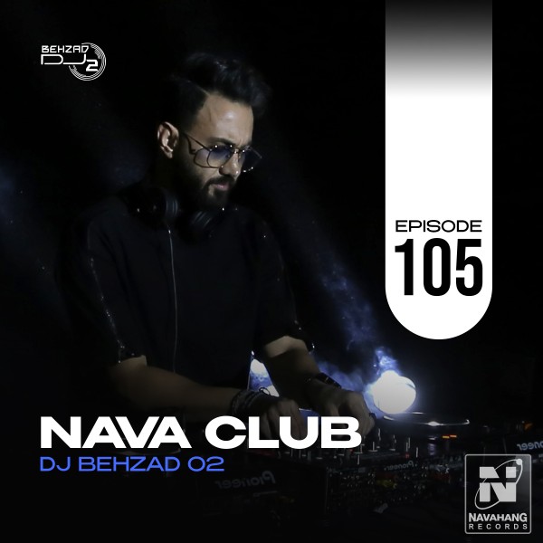 DJ Behzad 02 - Nava Club (Episode 105)
