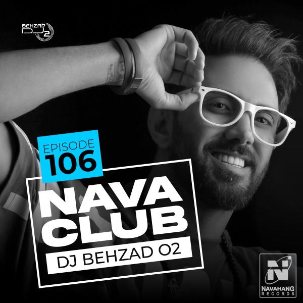 DJ Behzad 02 - Nava Club (Episode 106)