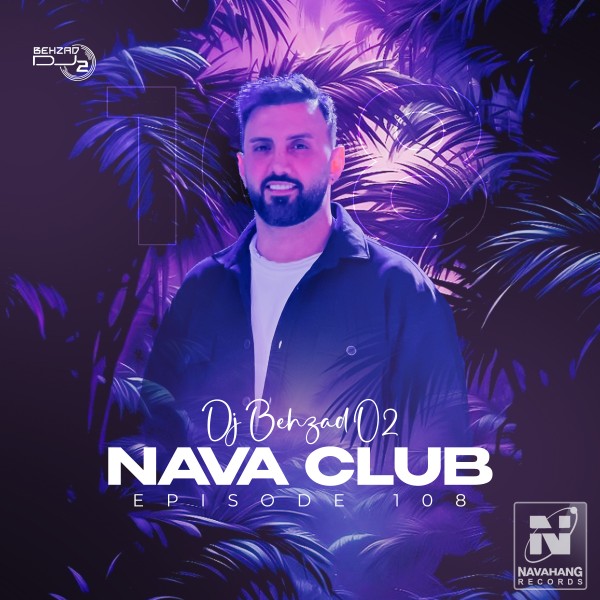DJ Behzad 02 - Nava Club (Episode 108)
