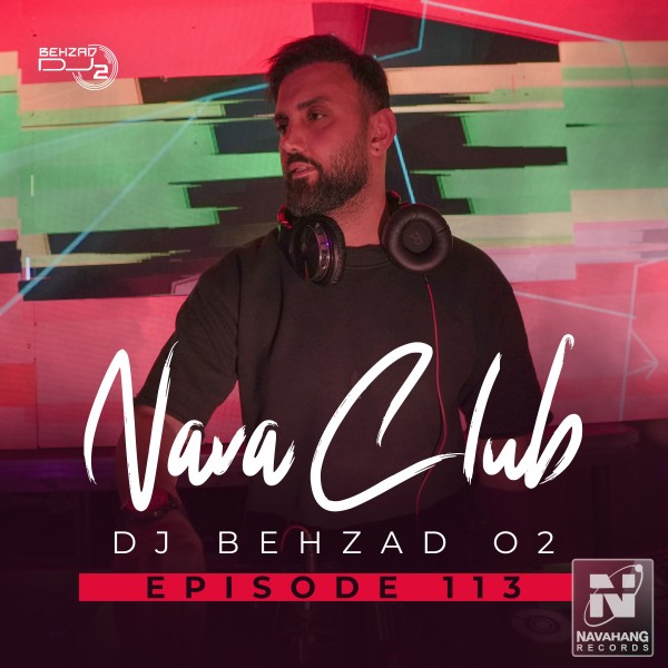 DJ Behzad 02 - Nava Club (Episode 113)