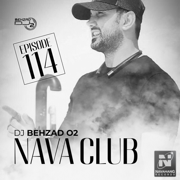DJ Behzad 02 - Nava Club (Episode 114)