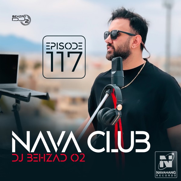 DJ Behzad 02 - Nava Club (Episode 117)